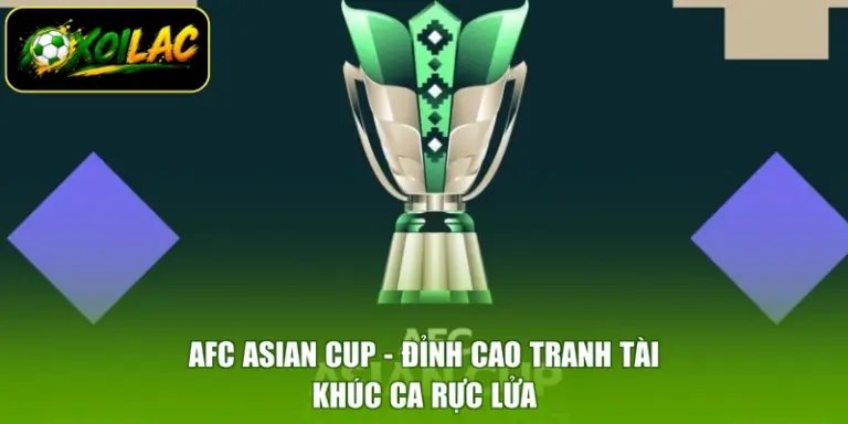 AFC Asian Cup - Đỉnh Cao Tranh Tài, Khúc Ca Rực Lửa