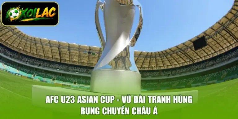 AFC U23 Asian Cup - Vũ Đài Tranh Hùng, Rung Chuyển Châu Á