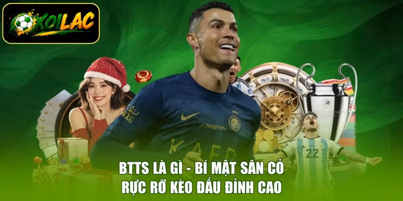 BTTS Là Gì - Bí Mật Sân Cỏ, Rực Rỡ Kèo Đấu Đỉnh Cao