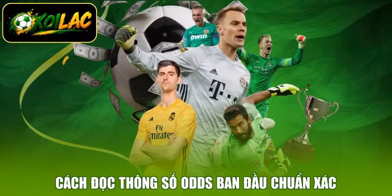 Cách đọc thông số odds ban đầu chuẩn xác