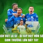 Cash Out Là Gì - Bí Kíp Rút Vốn Sớm, Gom Thưởng Lớn Đầy Tay