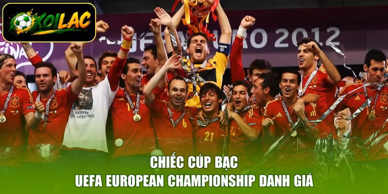 Chiếc cúp bạc UEFA European Championship danh giá