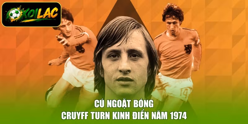 Cú ngoặt bóng Cruyff Turn kinh điển năm 1974