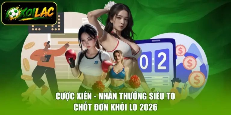 Cược Xiên - Nhân Thưởng Siêu To, Chốt Đơn Khỏi Lo 2026