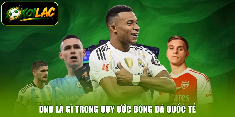 DNB là gì trong quy ước bóng đá quốc tế