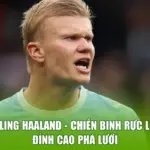 Erling Haaland - Chiến Binh Rực Lửa, Đỉnh Cao Phá Lưới