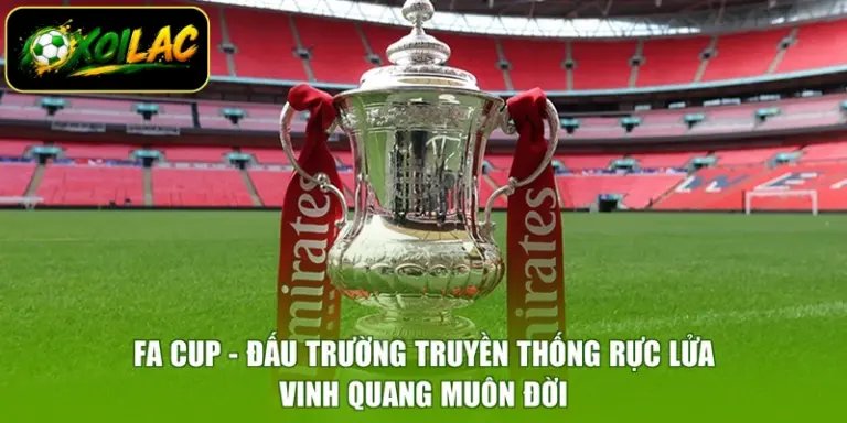 FA Cup - Đấu Trường Truyền Thống Rực Lửa, Vinh Quang Muôn Đời