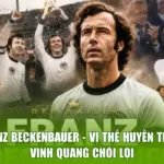 Franz Beckenbauer - Vị Thế Huyền Thoại, Vinh Quang Chói Lọi