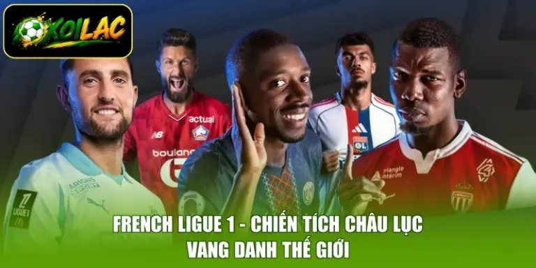 French Ligue 1 - Chiến Tích Châu Lục, Vang Danh Thế Giới