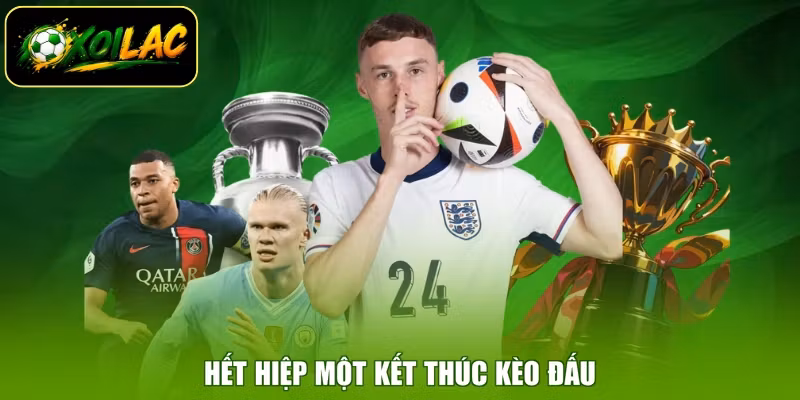 Hết hiệp một kết thúc kèo đấu