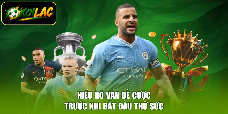 Hiểu rõ vấn đề cược trước khi bắt đầu thử sức