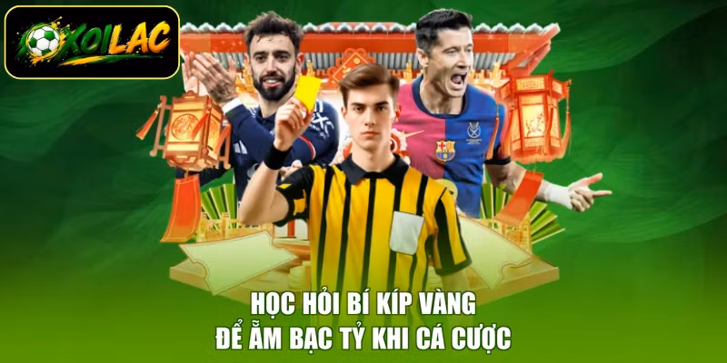 Học hỏi bí kíp vàng để ẵm bạc tỷ khi cá cược