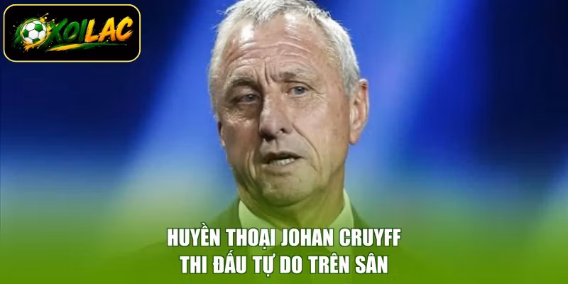 Huyền thoại Johan Cruyff thi đấu tự do trên sân