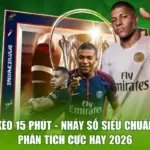 Kèo 15 Phút - Nhảy Số Siêu Chuẩn, Phân Tích Cực Hay 2026