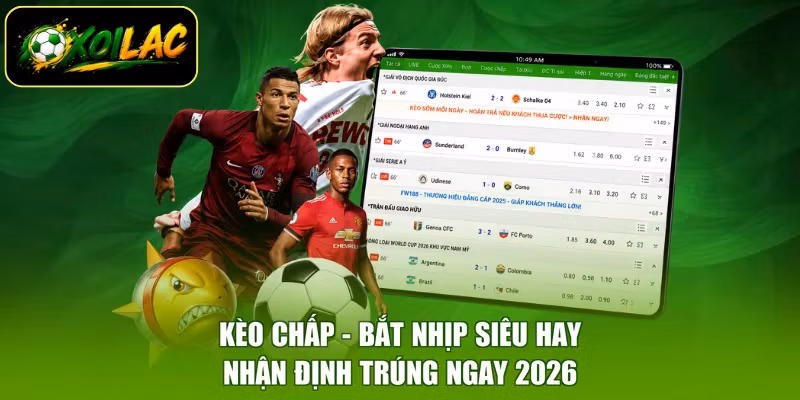Kèo Chấp - Bắt Nhịp Siêu Hay, Nhận Định Trúng Ngay 2026