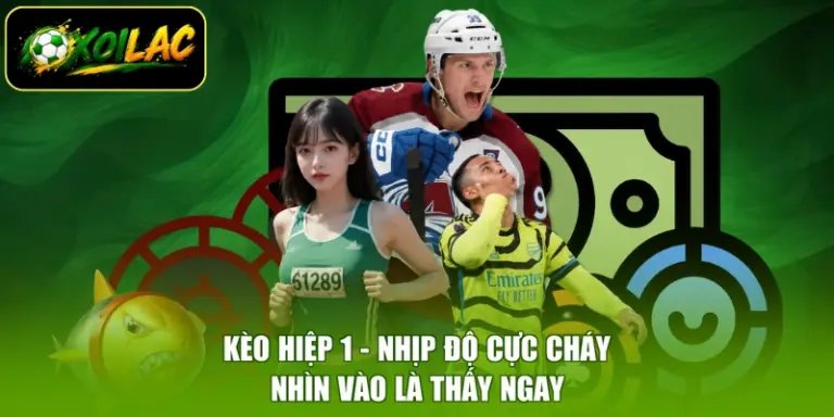 Kèo Hiệp 1 - Nhịp Độ Cực Cháy, Nhìn Vào Là Thấy Ngay