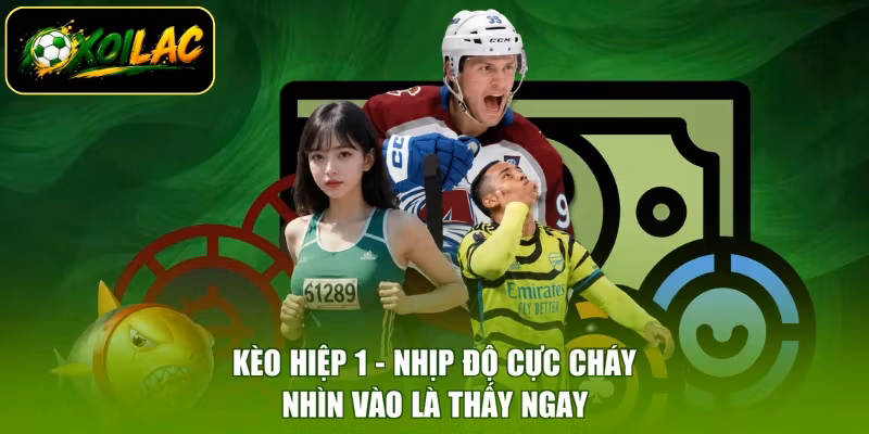 Kèo Hiệp 1 - Nhịp Độ Cực Cháy, Nhìn Vào Là Thấy Ngay