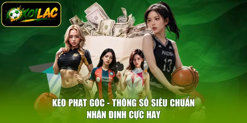 Kèo Phạt Góc - Thông Số Siêu Chuẩn, Nhận Định Cực Hay