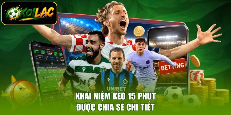 Khái niệm kèo 15 phút được chia sẻ chi tiết