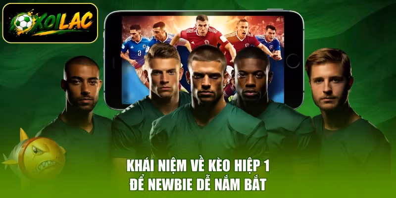 Khái niệm về kèo hiệp 1 để newbie dễ nắm bắt