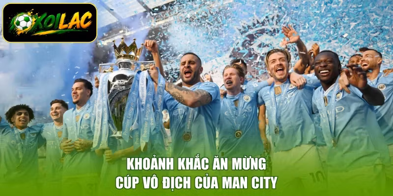 Khoảnh khắc ăn mừng cúp vô địch của Man City