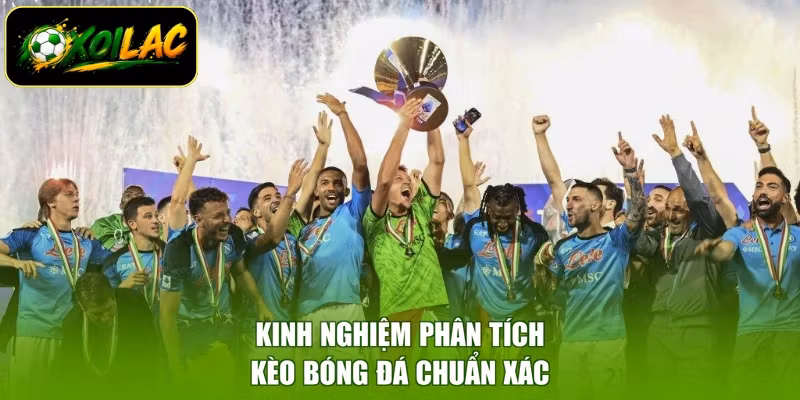 Kinh nghiệm phân tích kèo bóng đá chuẩn xác