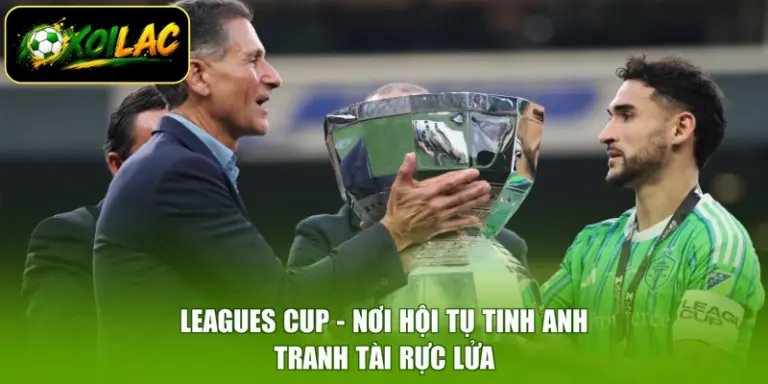 Leagues Cup - Nơi Hội Tụ Tinh Anh, Tranh Tài Rực Lửa