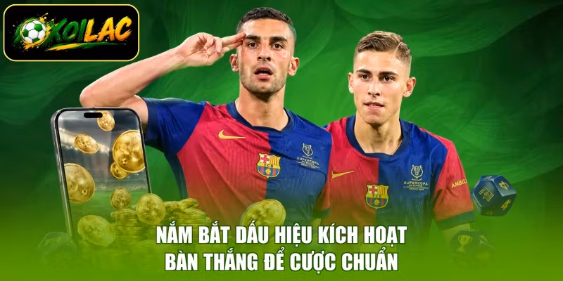Nắm bắt dấu hiệu kích hoạt bàn thắng để cược chuẩn