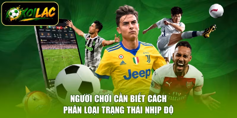 Người chơi cần biết cách phân loại trạng thái nhịp độ