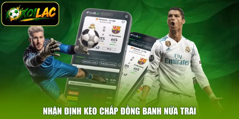 Nhận định kèo chấp đồng banh nửa trái