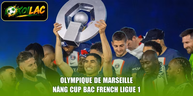 Olympique de Marseille nâng cúp bạc French Ligue 1