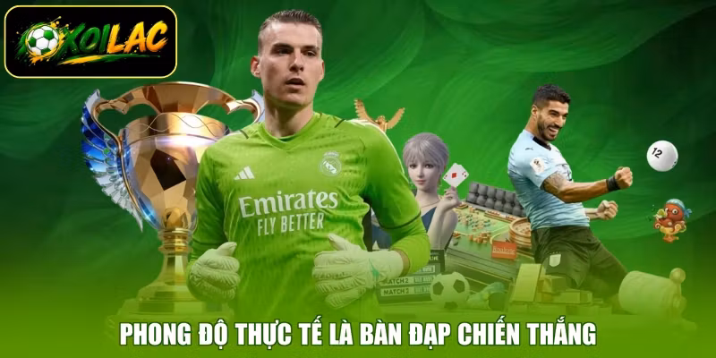 Phong độ thực tế là bàn đạp chiến thắng