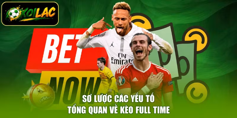 Sơ lược các yếu tố tổng quan về kèo full time