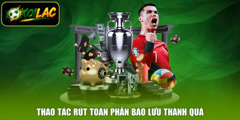 Thao tác rút toàn phần bảo lưu thành quả