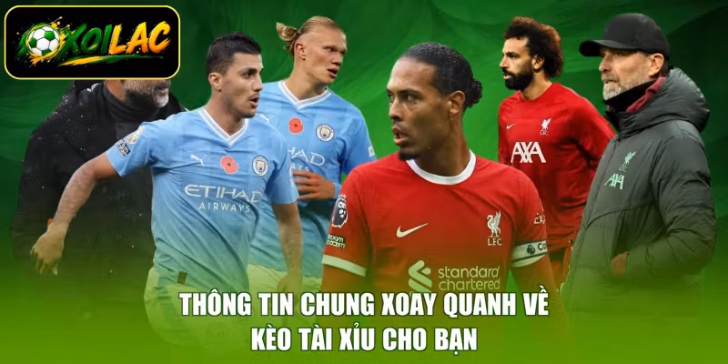 Thông tin chung xoay quanh về kèo tài xỉu cho bạn