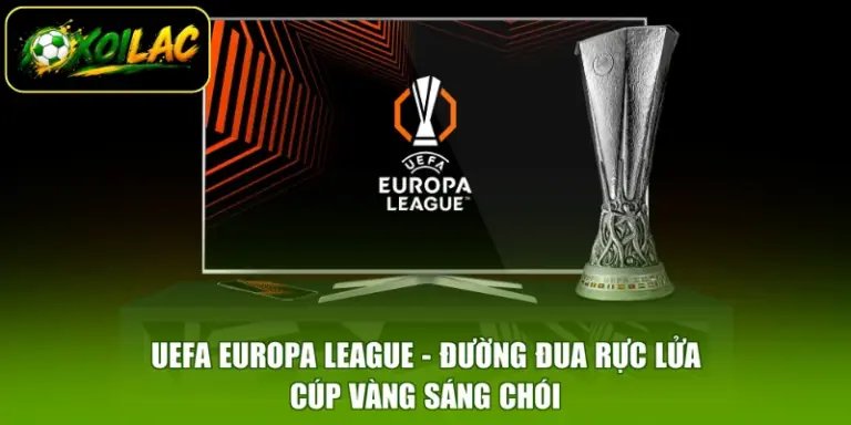 UEFA Europa League - Đường Đua Rực Lửa, Cúp Vàng Sáng Chói