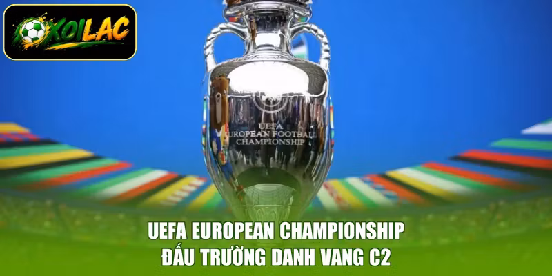 UEFA European Championship – Đấu Trường Danh Vang C2