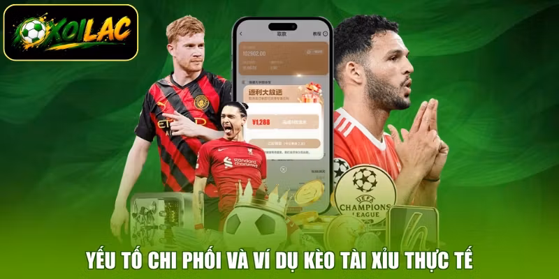 Yếu tố chi phối và ví dụ kèo tài xỉu thực tế