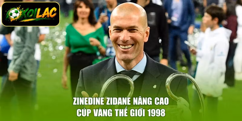 Zinedine Zidane nâng cao cúp vàng thế giới 1998